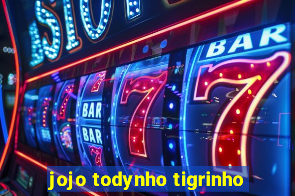 jojo todynho tigrinho